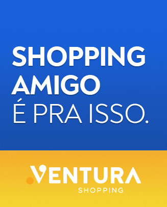 Ventura, Shopping Amigo é pra isso!